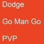 Preview: Dodge, Go Man Go, PVP.